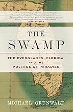 The Swamp-The Everglades Florida and the Politics of Paradise